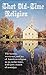 That Old-Time Religion: The Humor, Reverence, and Joy of American Religion in an Earlier Time, with just a Touch of Nostalgia