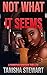 Not What It Seems by Tanisha Stewart