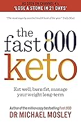 Fast 800 Keto: Eat well, burn fat, manage your weight long-term (The Fast 800 Series)