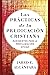 Las prácticas de la predicación cristiana by Jared E. Alcántara
