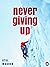 Never Giving Up:
