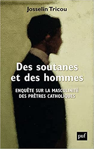 Des soutanes et des hommes: Enquête sur la masculinité des prêtres catholiques (Paperback)