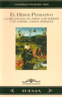 El héroe pensativo: La melancolía en Jorge Luis Borges y en Gabriel García Márquez