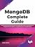 MongoDB Complete Guide: Develop Strong Understanding of Administering MongoDB, CRUD Operations, MongoDB Commands, MongoDB Compass, MongoDB Server, MongoDB ... and MongoDB Sharding (English Edition)
