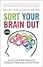 Sort Your Brain Out: Boost Your Performance, Manage Stress and Achieve More