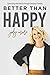 Better Than Happy: Connecting With Divinity Through Conscious Thinking