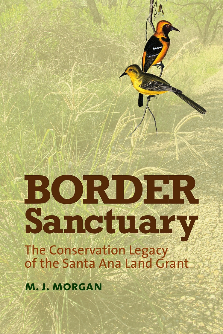 Border Sanctuary: The Conservation Legacy of the Santa Ana Land Grant (Kathie and Ed Cox Jr. Books on Conservation Leadership, sponsored by The ... and the Environment, Texas State University)