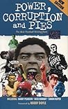 Power, Corruption and Pies: The Best Football Writing from WSC Power, Corruption and Pies: The Best Football Writing from WSC
