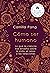 Cómo ser humano: Lo que la ciencia nos enseña sobre la vida, el amor y las relaciones (Spanish Edition)