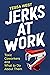 Jerks at Work: Toxic Cowork...
