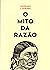 O Mito da Razão