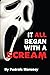 It All Began With A Scream