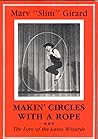 Makin' Circles With a Rope by Marvin E. Girard