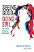 Seeing Good, Doing Evil: Th...