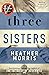 Three Sisters (The Tattooist of Auschwitz #3)