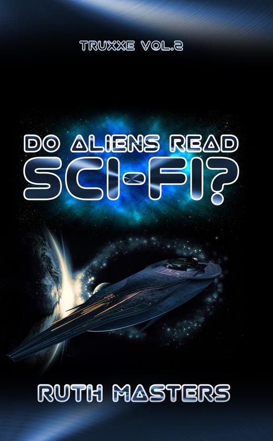 Do Aliens Read Sci-fi? (Truxxe, #2)