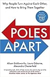 Poles Apart: Why People Turn Against Each Other, and How to Bring Them Together Poles Apart: Why People Turn Against Each Other, and How to Bring Them Together