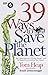 39 Ways to Save the Planet: Real World Solutions to Climate Change - and the People Who Are Making Them Happen