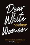 Dear White Women:...