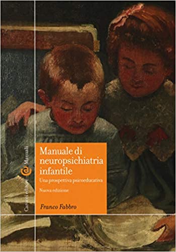 Manuale di neuropsichiatria infantile. Una prospettiva psicoeducativa. Nuova edizione (Paperback)