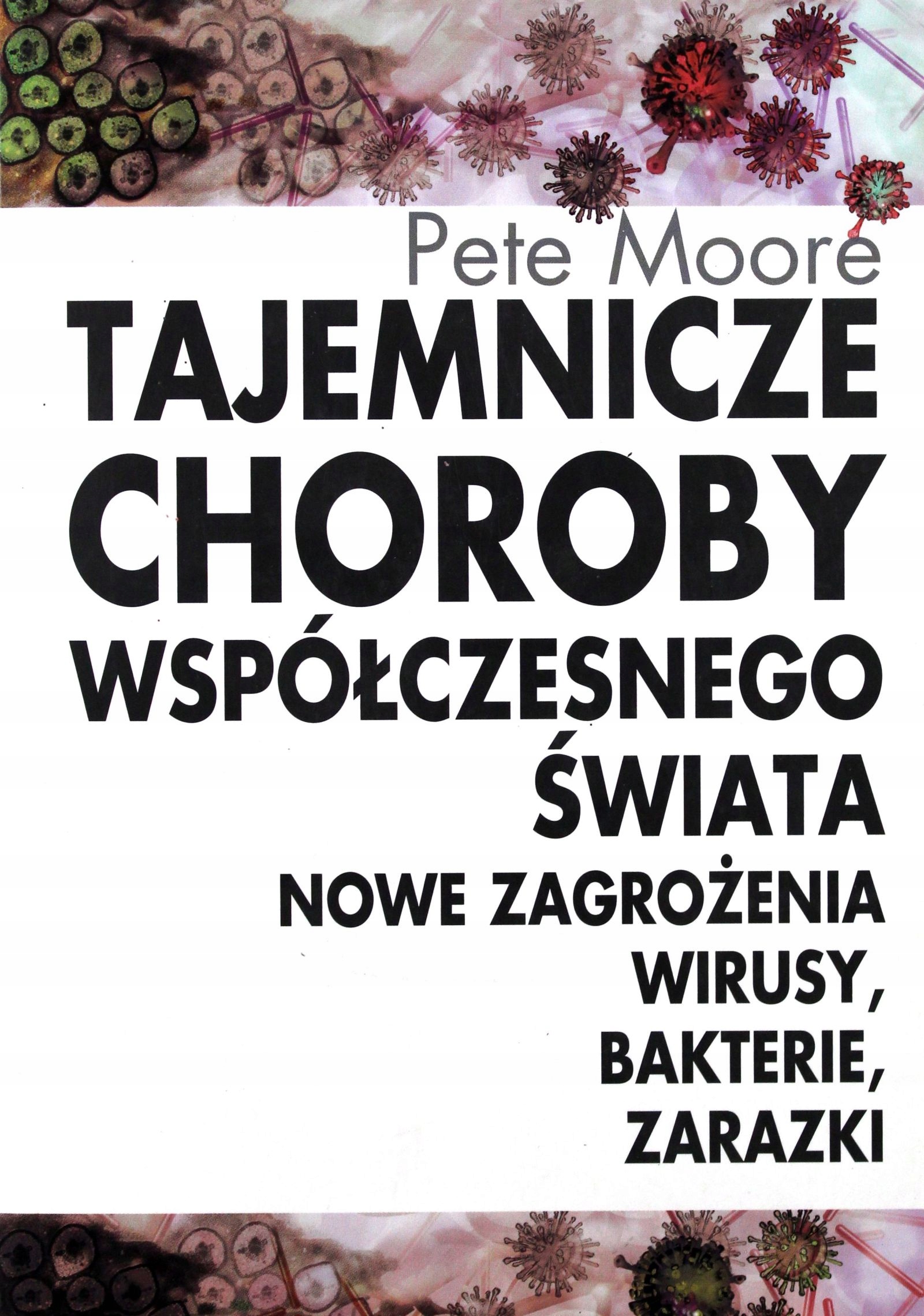 Tajemnicze choroby współczesnego świata. Nowe zagrożenia, wirusy, bakterie, zarazki