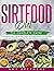 Sirtfood Diet: The Complete...