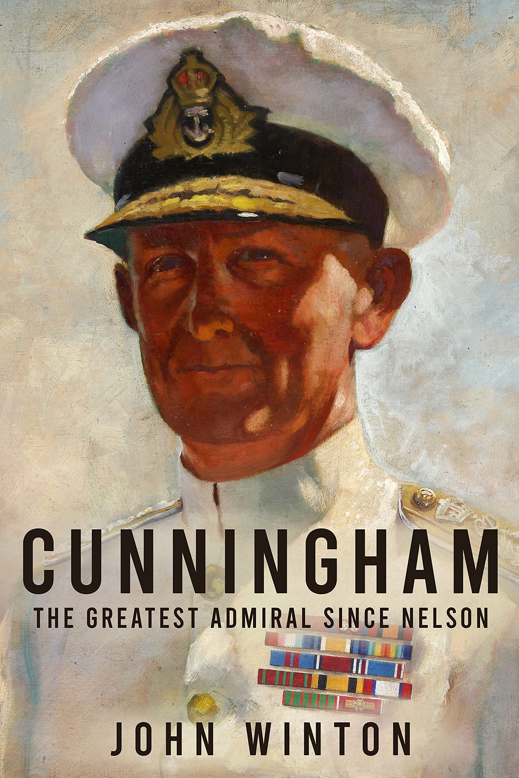 Cunningham: The Greatest Admiral Since Nelson (Kindle Edition)