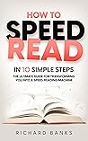 How to Speed Read in 10 Simple Steps by Richard Banks