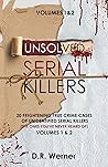 Unsolved Serial Killers : 20 Frightening True Crime Cases of Unidentified Serial Killers (The Ones You've Never Heard of) Volumes 1 & 2