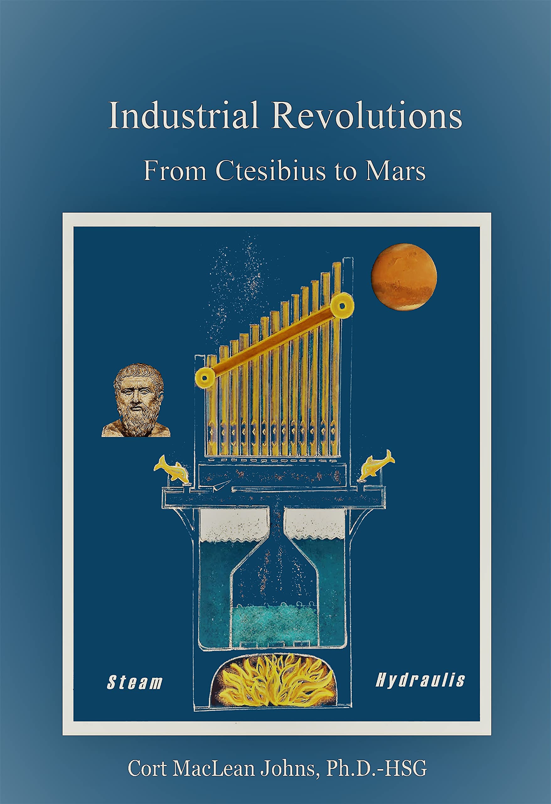 Industrial Revolutions: From Ctesibius to Mars (Kindle Edition)