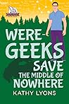 Were-Geeks Save the Middle of Nowhere by Kathy Lyons