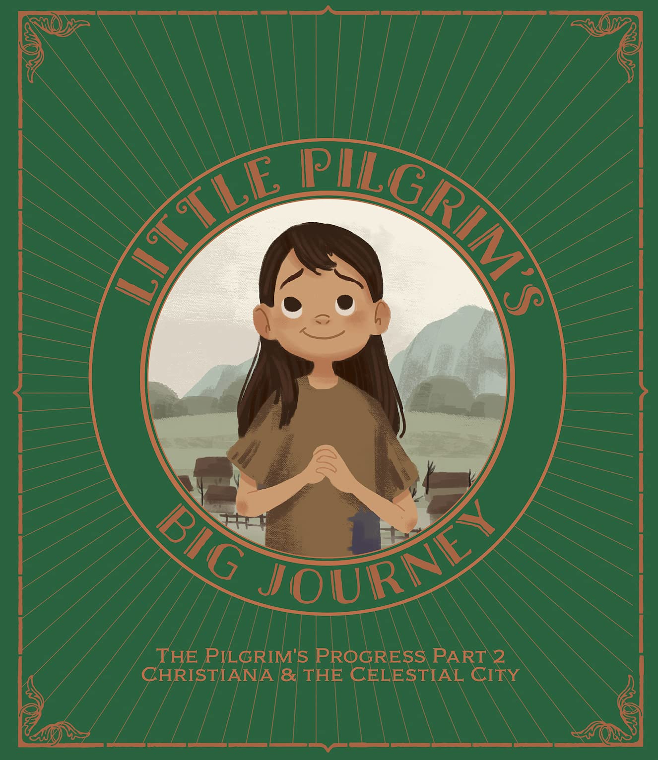 Little Pilgrim's Big Journey Part II: Christiana & The Celestial City (The Pilgrim's Progress for Kids Book 2)