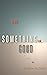 The Something Good by Debra  Flores