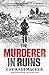 The Murderer in Ruins by Cay Rademacher