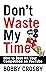 Don't Waste My Time: How To...