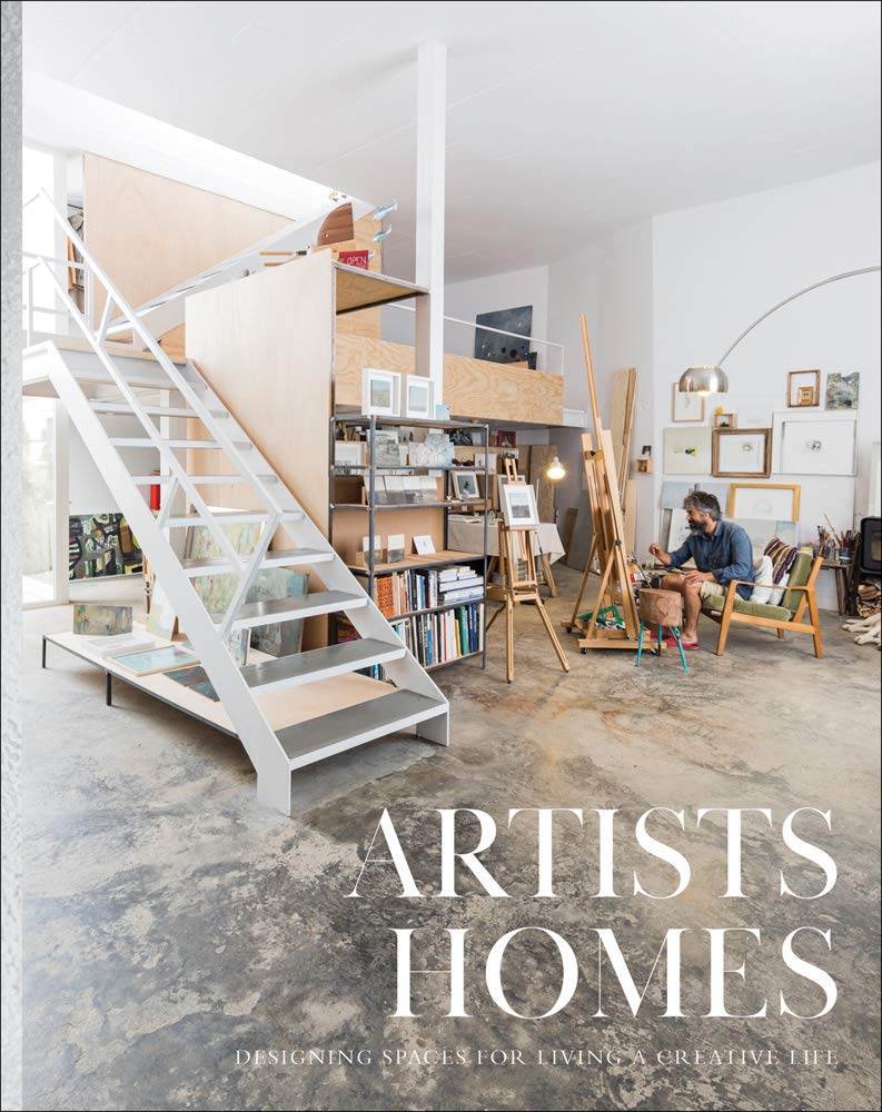 Artists' Homes: Designing Spaces for Living a Creative Life (Hardcover)