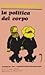 La politica del corpo. Anto...