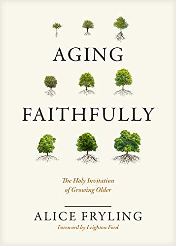 Aging Faithfully: The Holy Invitation of Growing Older (Kindle Edition)