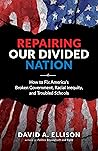Book cover for Repairing Our Divided Nation: How to Fix America's Broken Government, Racial Inequity, and Troubled Schools