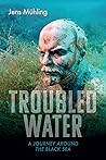 Troubled Water: A Journey Around the Black Sea (Armchair Traveller) Troubled Water: A Journey Around the Black Sea (Armchair Traveller)