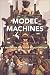 Model Machines: A History of the Asian as Automaton (Asian American History & Cultu)