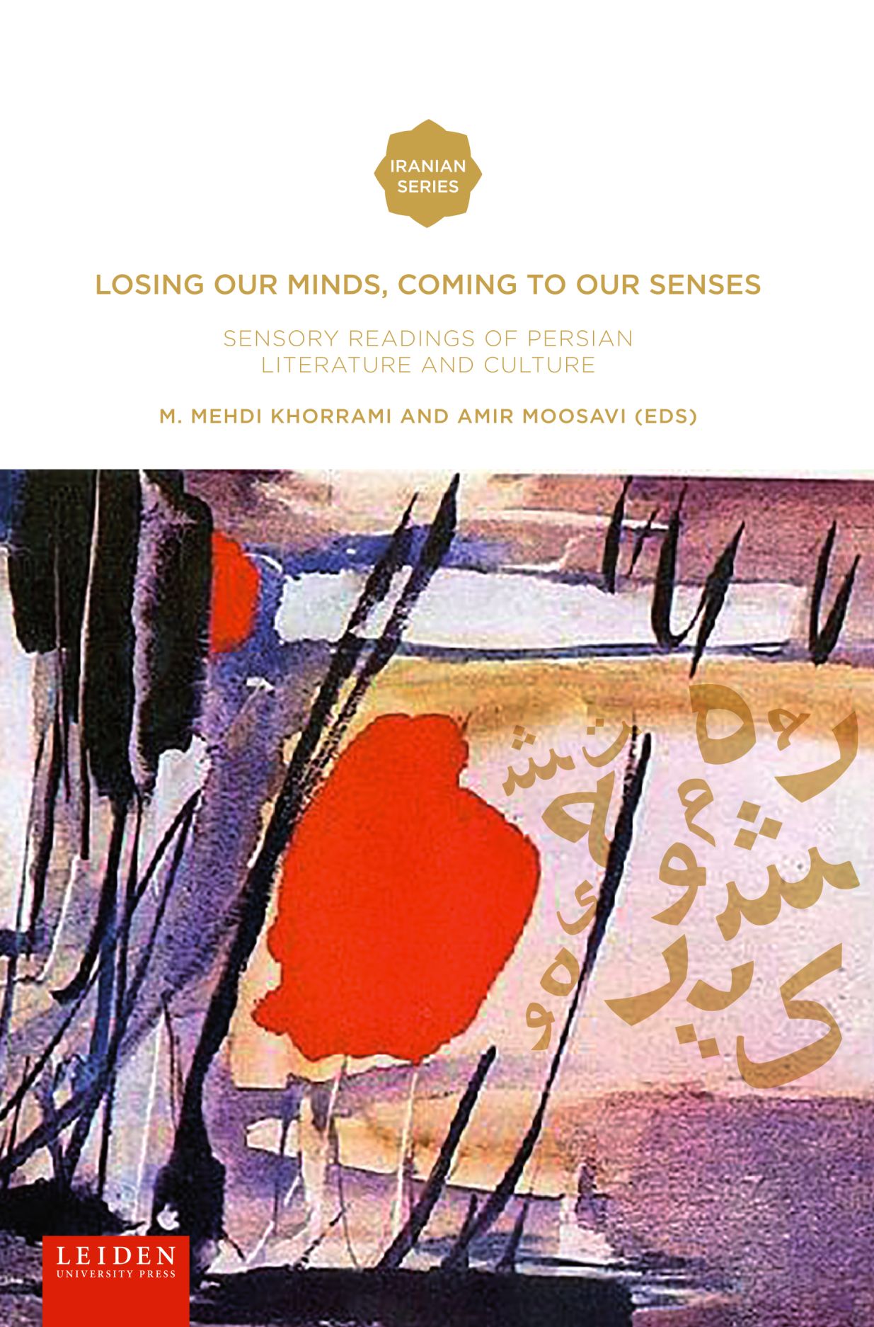 Losing Our Minds, Coming to Our Senses: Sensory Readings of Persian Literature and Culture (Iranian Studies Series)