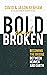 Bold and Broken: Becoming the Bridge Between Heaven and Earth