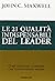 Le 21 qualità indispensabili del leader. Come diventare la persona che tutti vogliono seguire