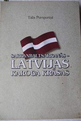 Sarkanbaltsarkanās - Latvijas karoga krāsas: pētījumi, atmiņas un dokumenti par Latvijas Valsts karoga tapšanas vēsturi (Hardcover)