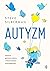 Autyzm. Historia geniuszu natury i różnorodności neurologicznej