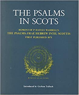 The Psalms in Scots: Reprint of P. Hately Waddell's The Psalms frae Hebrew intil Scottis (Paperback)