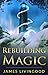 Rebuilding Magic by James Livingood