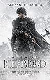 A Trial of Ice and Blood by Alexander Lound