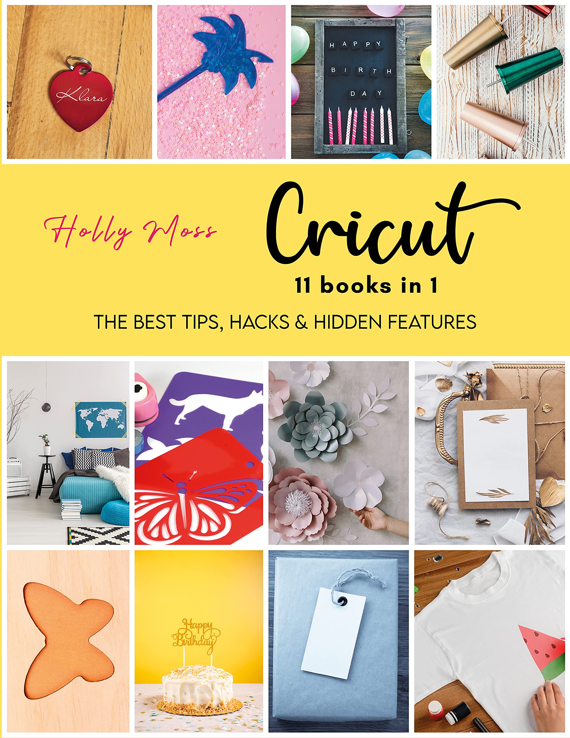 Cricut: 11 books in 1. The Essential Cricut Masterclass: Discover Top Tips, Tricks, and Hidden Features To Unlock Your Cricut Machine's Potential | With Over 3000+ Video Tutorials Included (Kindle Edition)